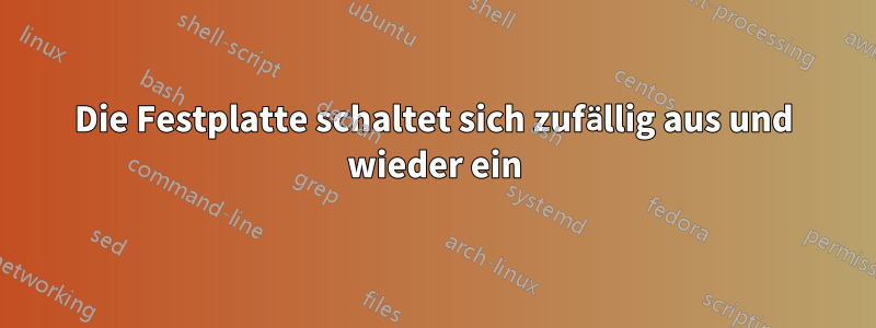 Die Festplatte schaltet sich zufällig aus und wieder ein