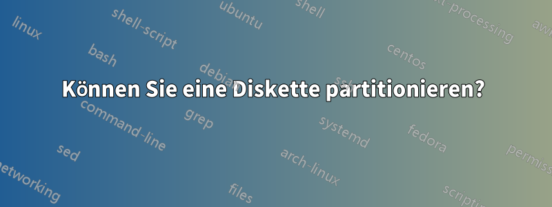 Können Sie eine Diskette partitionieren?