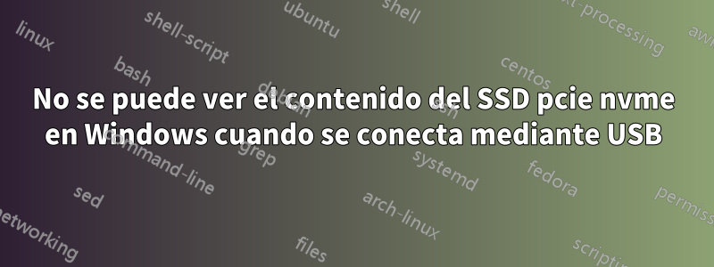 No se puede ver el contenido del SSD pcie nvme en Windows cuando se conecta mediante USB