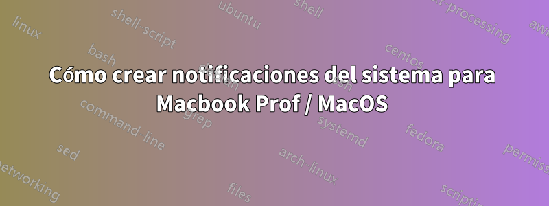 Cómo crear notificaciones del sistema para Macbook Prof / MacOS