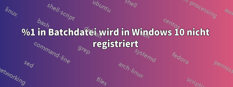 %1 in Batchdatei wird in Windows 10 nicht registriert