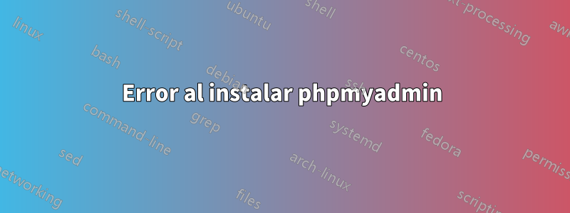 Error al instalar phpmyadmin