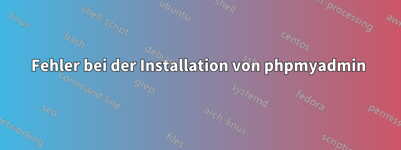 Fehler bei der Installation von phpmyadmin