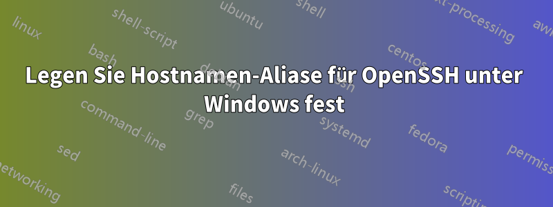 Legen Sie Hostnamen-Aliase für OpenSSH unter Windows fest