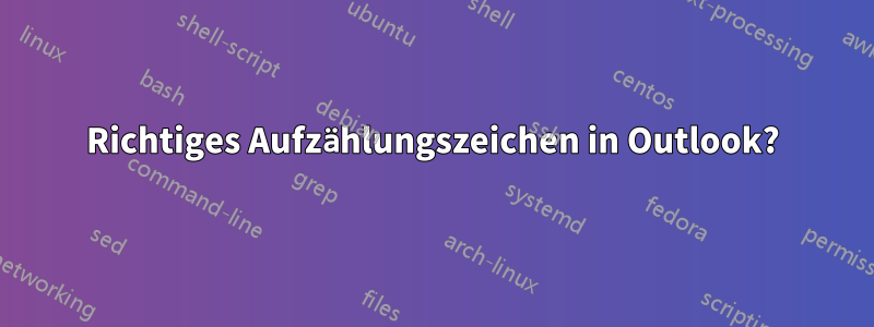 Richtiges Aufzählungszeichen in Outlook?