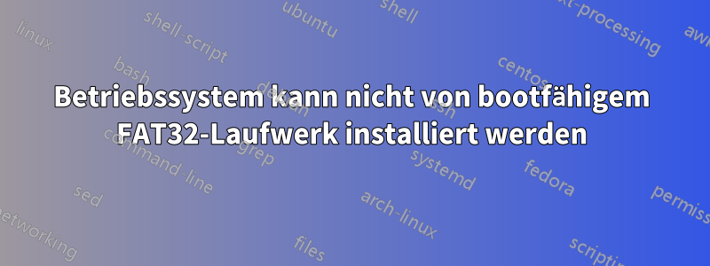 Betriebssystem kann nicht von bootfähigem FAT32-Laufwerk installiert werden