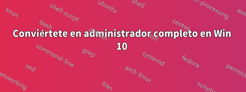 Conviértete en administrador completo en Win 10