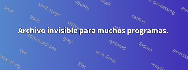 Archivo invisible para muchos programas.