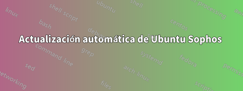 Actualización automática de Ubuntu Sophos