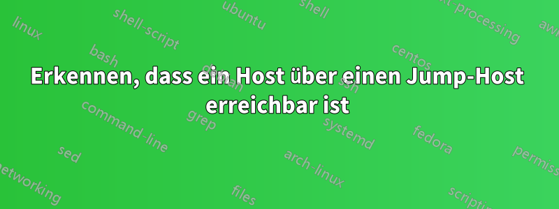 Erkennen, dass ein Host über einen Jump-Host erreichbar ist