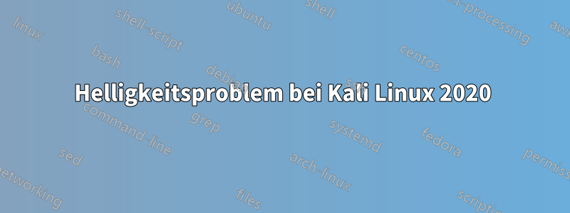 Helligkeitsproblem bei Kali Linux 2020