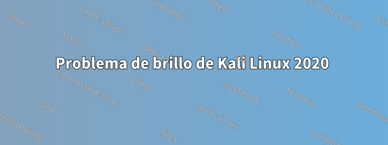 Problema de brillo de Kali Linux 2020