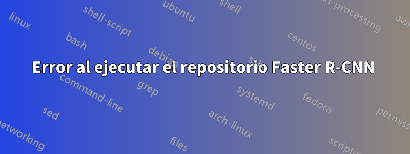 Error al ejecutar el repositorio Faster R-CNN