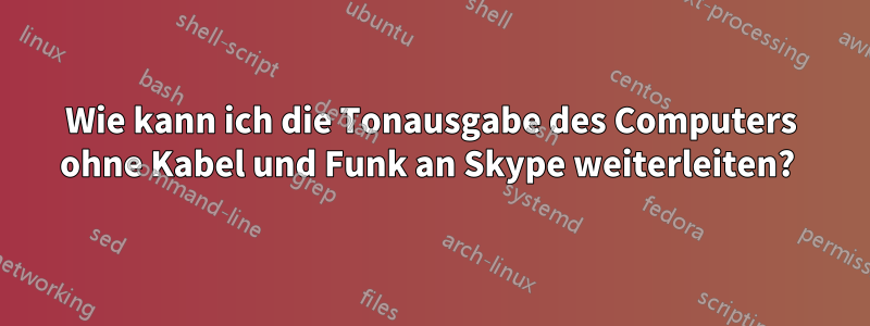 Wie kann ich die Tonausgabe des Computers ohne Kabel und Funk an Skype weiterleiten? 