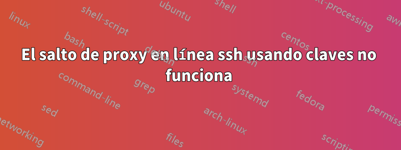 El salto de proxy en línea ssh usando claves no funciona