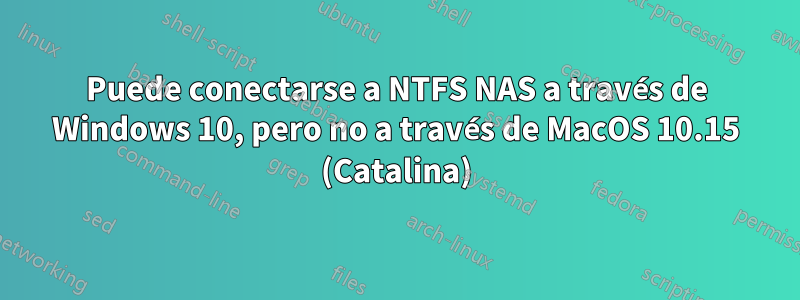 Puede conectarse a NTFS NAS a través de Windows 10, pero no a través de MacOS 10.15 (Catalina)