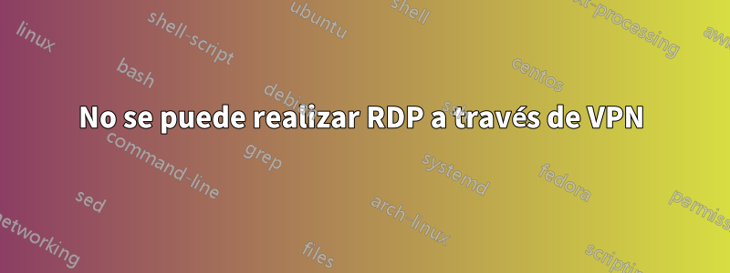 No se puede realizar RDP a través de VPN