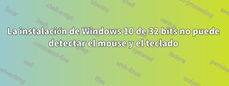 La instalación de Windows 10 de 32 bits no puede detectar el mouse y el teclado