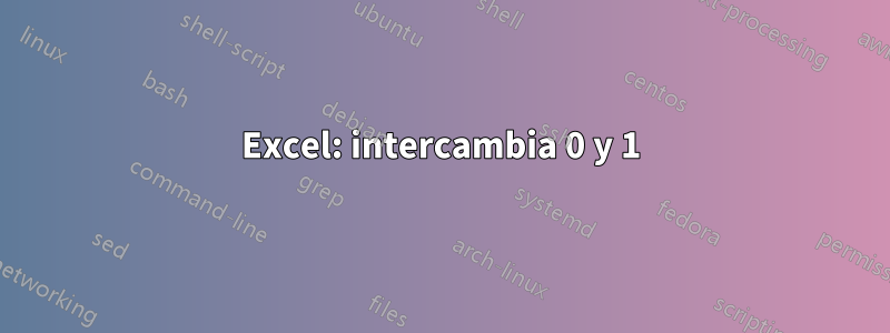 Excel: intercambia 0 y 1
