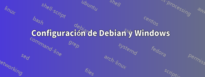 Configuración de Debian y Windows 