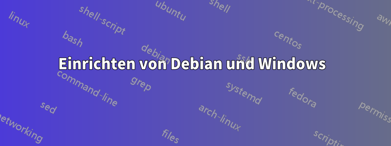 Einrichten von Debian und Windows