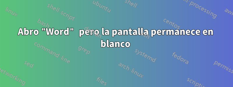 Abro "Word" pero la pantalla permanece en blanco