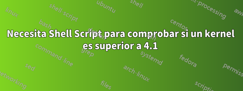 Necesita Shell Script para comprobar si un kernel es superior a 4.1