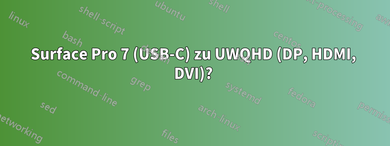Surface Pro 7 (USB-C) zu UWQHD (DP, HDMI, DVI)?