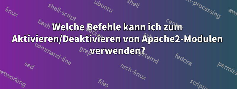 Welche Befehle kann ich zum Aktivieren/Deaktivieren von Apache2-Modulen verwenden?