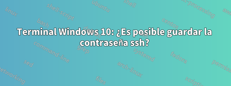 Terminal Windows 10: ¿Es posible guardar la contraseña ssh?