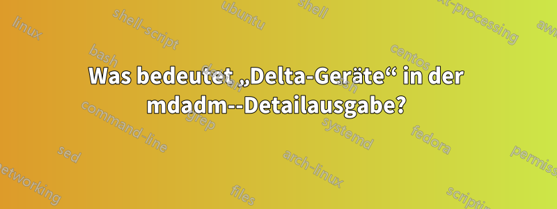 Was bedeutet „Delta-Geräte“ in der mdadm--Detailausgabe?