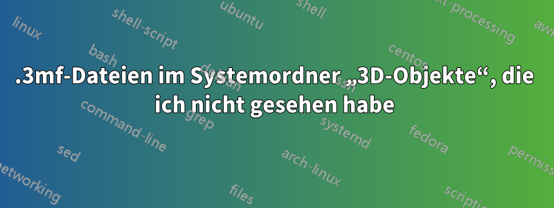 .3mf-Dateien im Systemordner „3D-Objekte“, die ich nicht gesehen habe