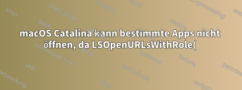 macOS Catalina kann bestimmte Apps nicht öffnen, da LSOpenURLsWithRole() mit Fehler -10810 fehlgeschlagen ist