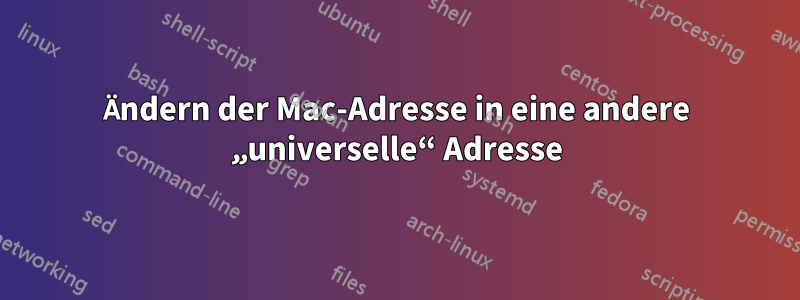 Ändern der Mac-Adresse in eine andere „universelle“ Adresse