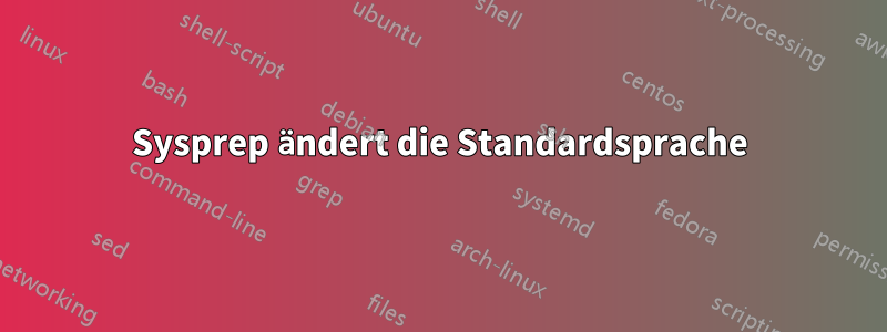 Sysprep ändert die Standardsprache