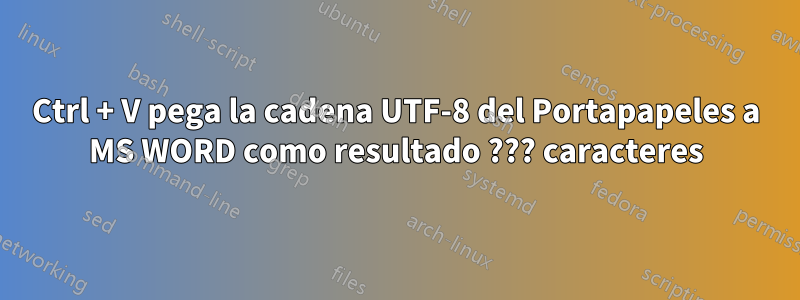 Ctrl + V pega la cadena UTF-8 del Portapapeles a MS WORD como resultado ??? caracteres