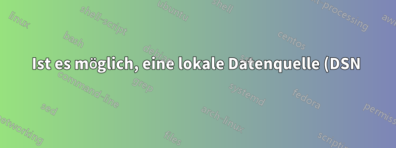 Ist es möglich, eine lokale Datenquelle (DSN) für meine MSSQL LocalDB-Entwicklungsinstanz zu erstellen?