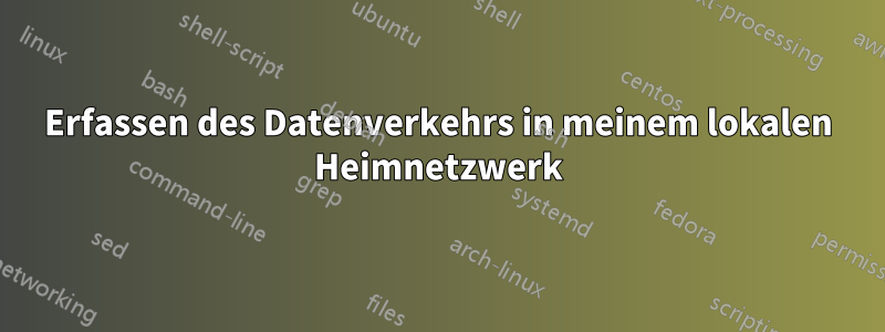 Erfassen des Datenverkehrs in meinem lokalen Heimnetzwerk