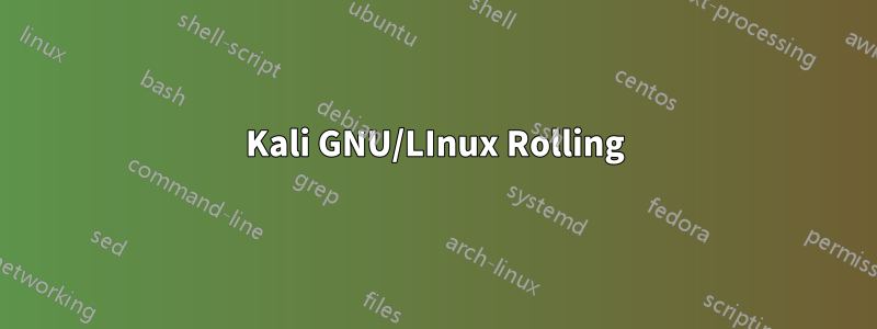 Kali GNU/LInux Rolling