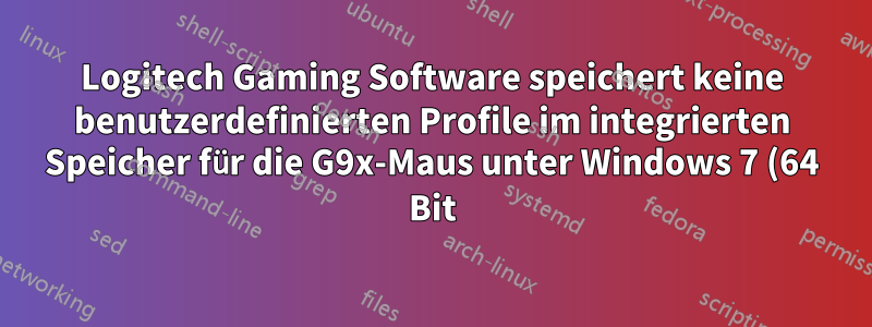 Logitech Gaming Software speichert keine benutzerdefinierten Profile im integrierten Speicher für die G9x-Maus unter Windows 7 (64 Bit)