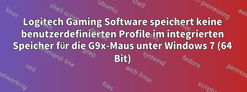 Logitech Gaming Software speichert keine benutzerdefinierten Profile im integrierten Speicher für die G9x-Maus unter Windows 7 (64 Bit)