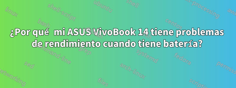 ¿Por qué mi ASUS VivoBook 14 tiene problemas de rendimiento cuando tiene batería?