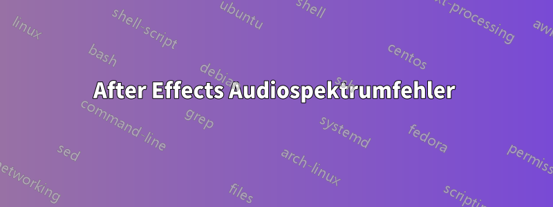 After Effects Audiospektrumfehler