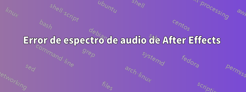 Error de espectro de audio de After Effects
