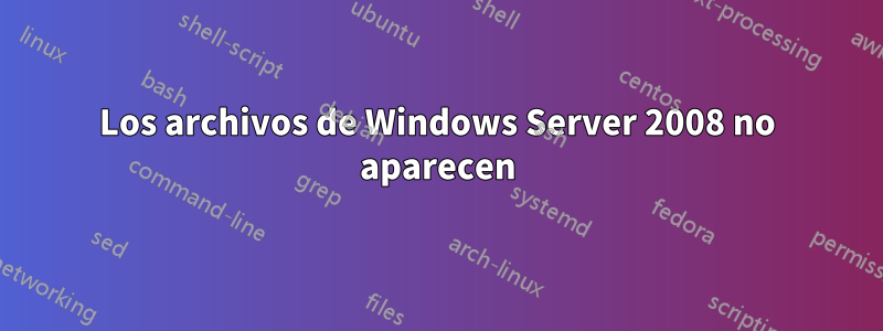Los archivos de Windows Server 2008 no aparecen