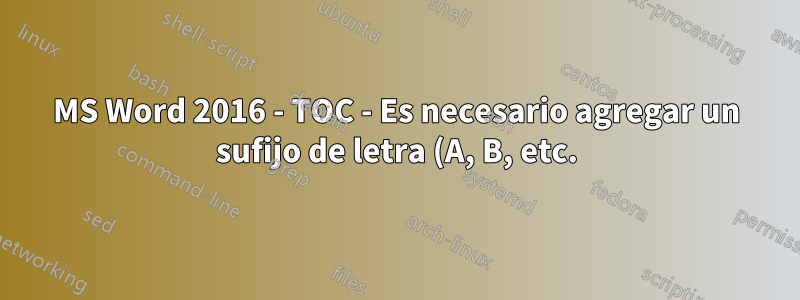 MS Word 2016 - TOC - Es necesario agregar un sufijo de letra (A, B, etc.) a la referencia del capítulo