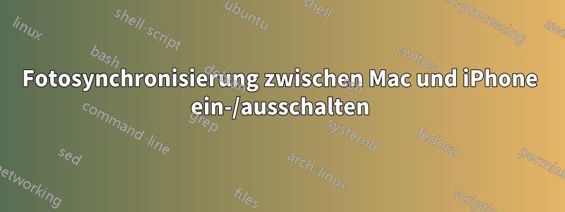 Fotosynchronisierung zwischen Mac und iPhone ein-/ausschalten