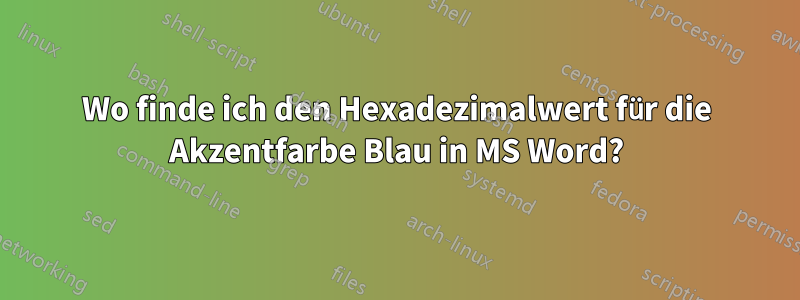 Wo finde ich den Hexadezimalwert für die Akzentfarbe Blau in MS Word?