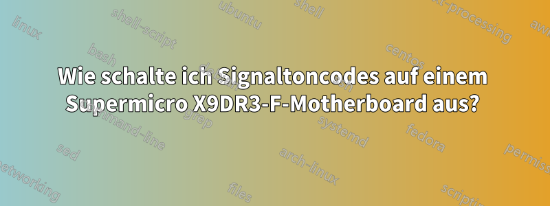 Wie schalte ich Signaltoncodes auf einem Supermicro X9DR3-F-Motherboard aus?