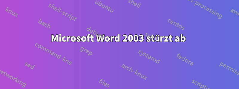 Microsoft Word 2003 stürzt ab